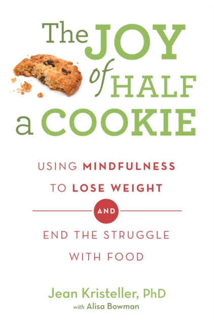 The Joy of Half A Cookie : Using Mindfulness to Lose Weight and End the Struggle With Food, Paperback / softback Book