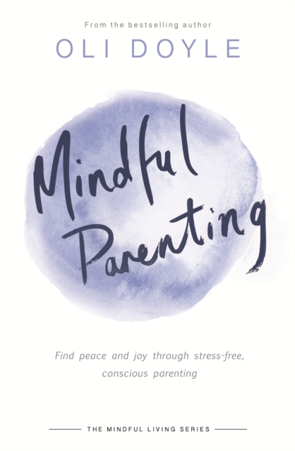 Mindful Parenting : Find peace and joy through stress-free, conscious parenting, EPUB eBook