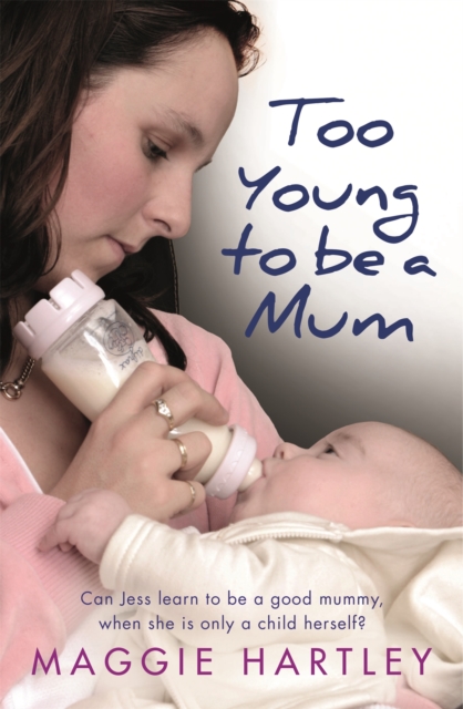 Too Young to be a Mum : Can Jess learn to be a good mummy, when she is only a child herself?, Paperback / softback Book