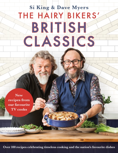The Hairy Bikers' British Classics : Over 100 recipes celebrating timeless cooking and the nation's favourite dishes, EPUB eBook