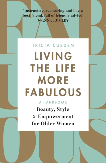 Living the Life More Fabulous : Beauty, Style and Empowerment for Older Women, Paperback / softback Book