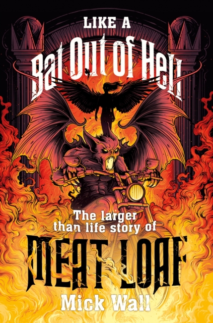 Like a Bat Out of Hell : The Larger than Life Story of Meat Loaf, EPUB eBook