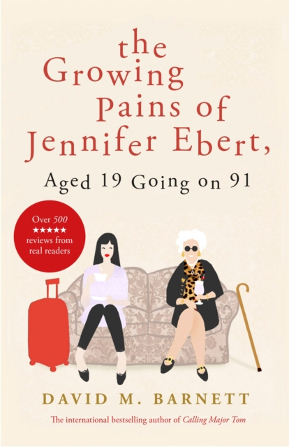 The Growing Pains of Jennifer Ebert, Aged 19 Going on 91 : The feel good, uplifting comedy, Paperback / softback Book