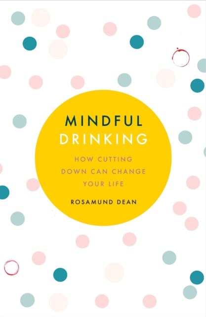 Mindful Drinking : How To Break Up With Alcohol, EPUB eBook