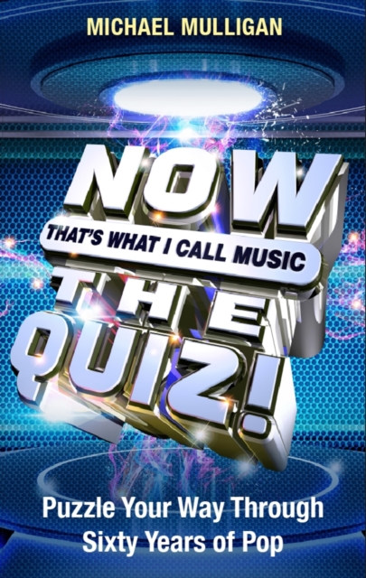 NOW That's What I Call A Quiz : Puzzle Your Way Through Sixty Years of Pop, EPUB eBook