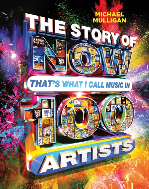 The Story of NOW That's What I Call Music in 100 Artists, Hardback Book