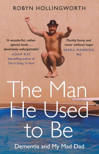 The Man He Used To Be : Dementia and My Mad Dad, Paperback / softback Book