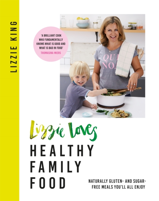 Lizzie Loves Healthy Family Food : Naturally gluten- and sugar-free meals you'll all enjoy, Paperback / softback Book