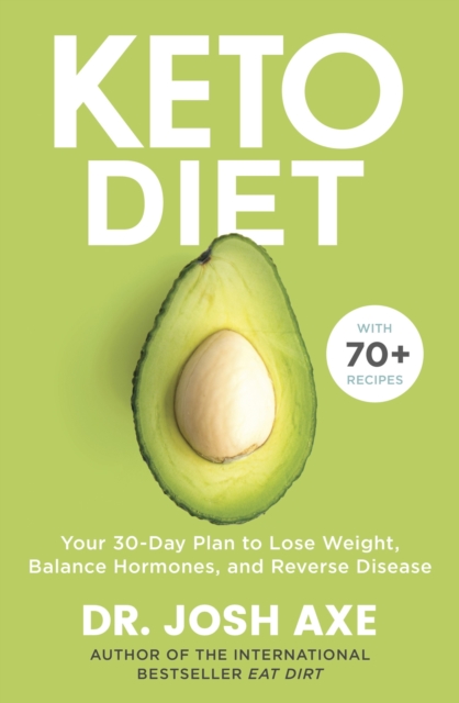 Keto Diet : Your 30-Day Plan to Lose Weight, Balance Hormones, Boost Brain Health, and Reverse Disease, EPUB eBook