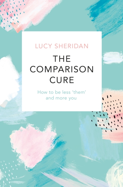 The Comparison Cure : How to be less  them' and more you, EPUB eBook