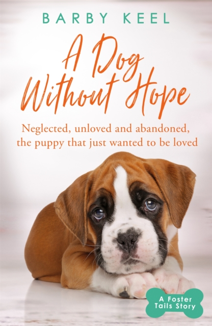 A Dog Without Hope : Neglected, unloved and abandoned, the puppy that just wanted to be loved, Paperback / softback Book