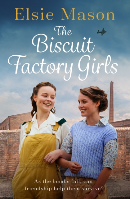The Biscuit Factory Girls : A heartwarming saga about war, family and friendship to cosy up with this spring, EPUB eBook