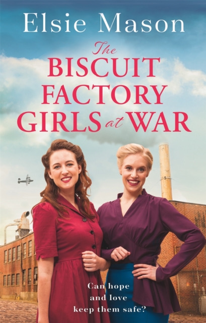 The Biscuit Factory Girls at War : An uplifting saga about war, family and friendship to warm your heart, Paperback / softback Book