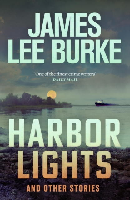 Harbor Lights : A collection of stories by James Lee Burke, EPUB eBook