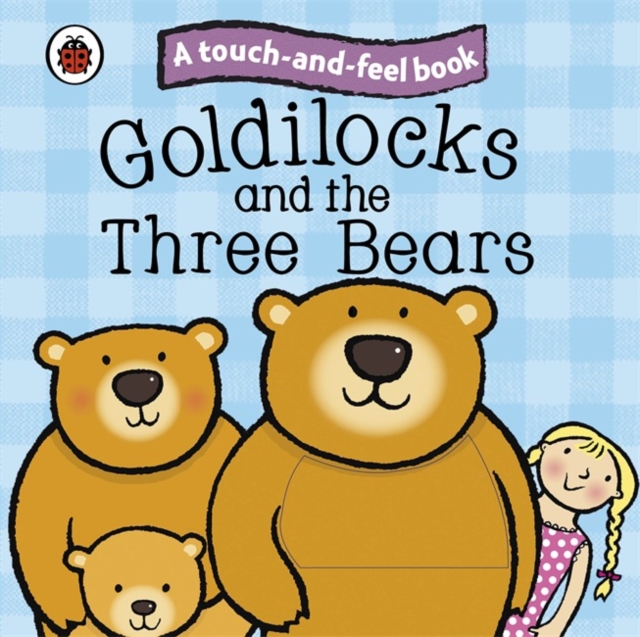 Goldilocks and the Three Bears: Ladybird Touch and Feel Fairy Tales, Board book Book