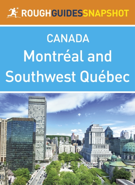Montreal and Southwest Quebec Rough Guides Snapshot Canada (includes Montebello, The Laurentians, the Eastern Townships and Trois-Rivieres), EPUB eBook