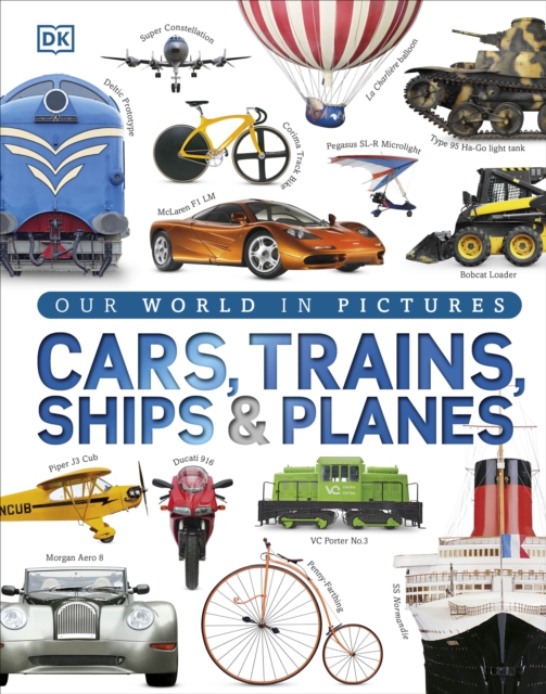 Our World in Pictures: Cars, Trains, Ships and Planes, Hardback Book