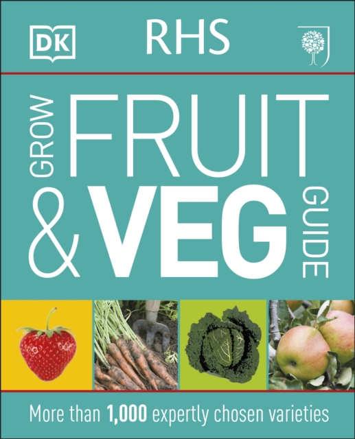 RHS Grow Fruit and Veg Guide : More than 1,000 Expertly Chosen Varieties, Paperback / softback Book