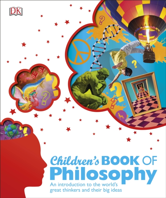 Children's Book of Philosophy : An Introduction to the World's Greatest Thinkers and their Big Ideas, Hardback Book