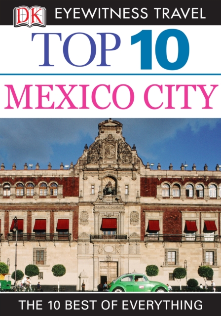DK Eyewitness Top 10 Travel Guide: Mexico City : Mexico City, EPUB eBook
