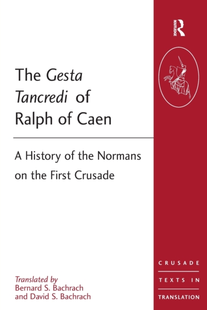 The Gesta Tancredi of Ralph of Caen : A History of the Normans on the First Crusade, Paperback / softback Book