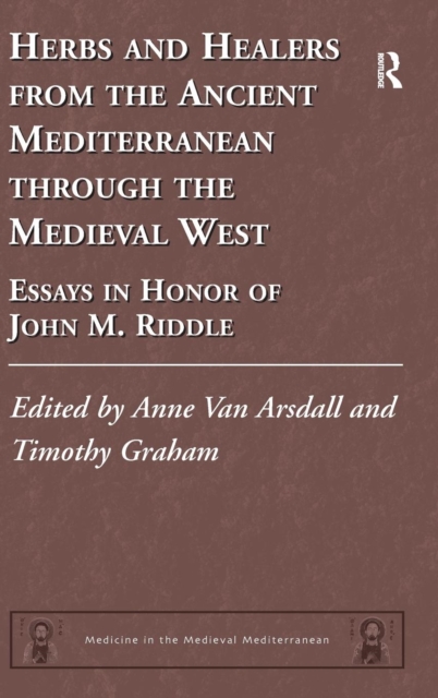 Herbs and Healers from the Ancient Mediterranean through the Medieval West : Essays in Honor of John M. Riddle, Hardback Book