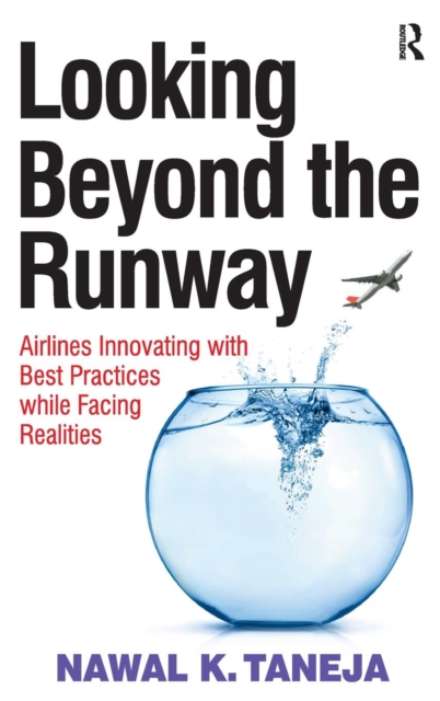 Looking Beyond the Runway : Airlines Innovating with Best Practices while Facing Realities, Hardback Book