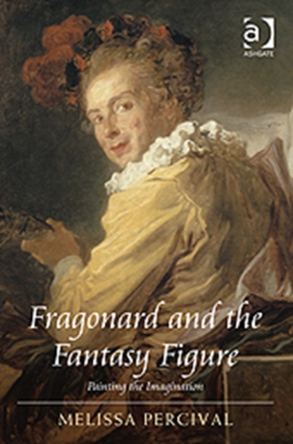 Fragonard and the Fantasy Figure : Painting the Imagination, Hardback Book