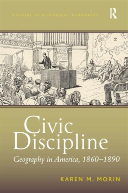 Civic Discipline : Geography in America, 1860-1890, Hardback Book