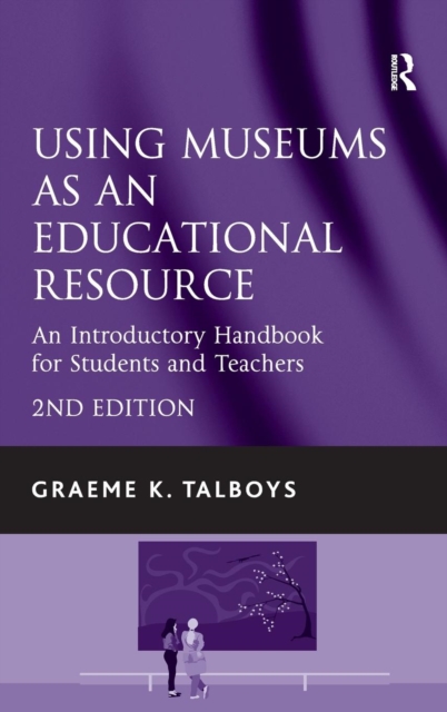 Using Museums as an Educational Resource : An Introductory Handbook for Students and Teachers, Hardback Book