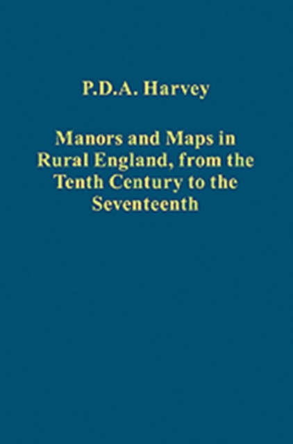 Manors and Maps in Rural England, from the Tenth Century to the Seventeenth, Hardback Book