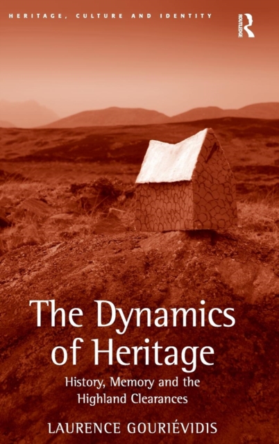 The Dynamics of Heritage : History, Memory and the Highland Clearances, Hardback Book