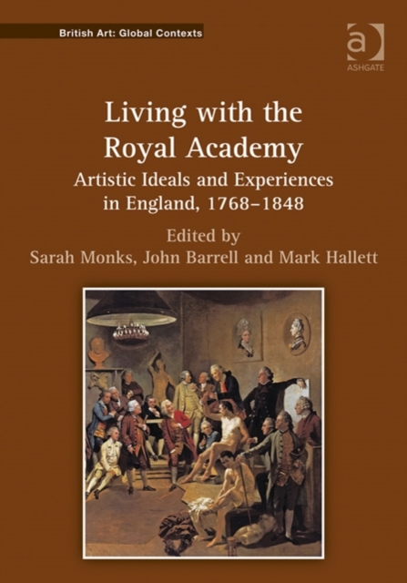 Living with the Royal Academy : Artistic Ideals and Experiences in England, 1768-1848, Hardback Book