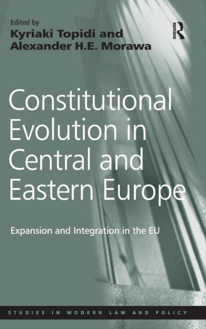 Constitutional Evolution in Central and Eastern Europe : Expansion and Integration in the EU, Hardback Book