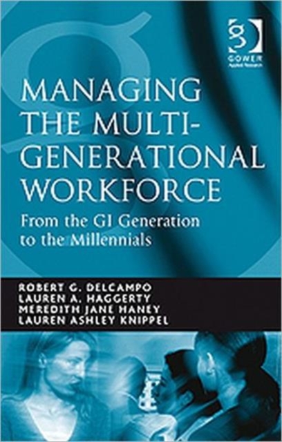 Managing the Multi-Generational Workforce : From the GI Generation to the Millennials, Paperback / softback Book