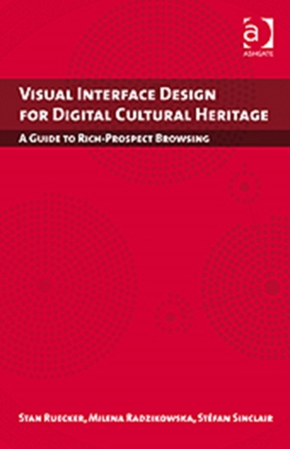 Visual Interface Design for Digital Cultural Heritage : A Guide to Rich-Prospect Browsing, Hardback Book