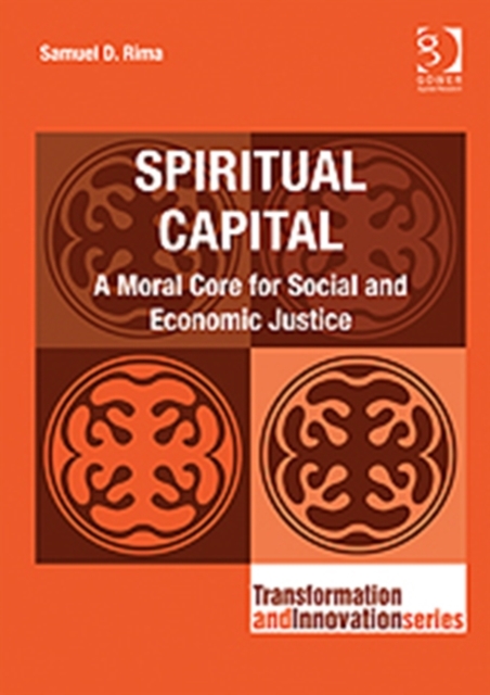 Spiritual Capital : A Moral Core for Social and Economic Justice, Hardback Book