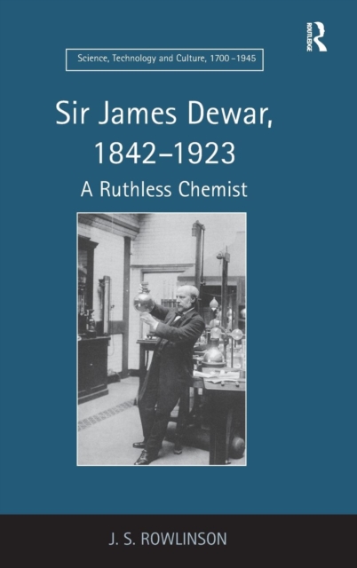 Sir James Dewar, 1842-1923 : A Ruthless Chemist, Hardback Book