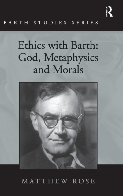 Ethics with Barth: God, Metaphysics and Morals, Hardback Book
