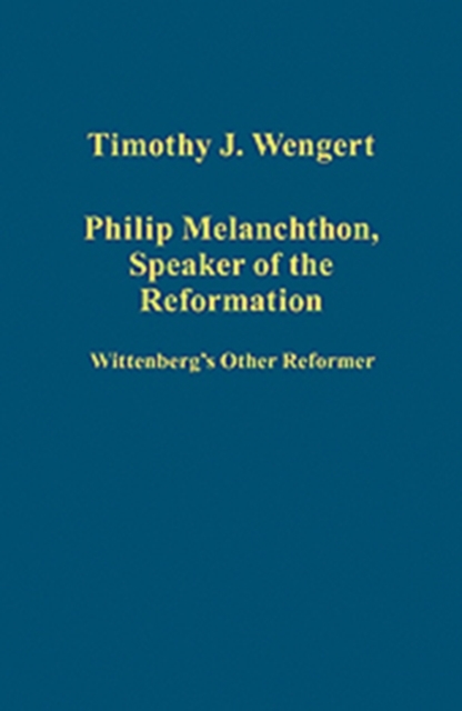 Philip Melanchthon, Speaker of the Reformation : Wittenberg's Other Reformer, Hardback Book