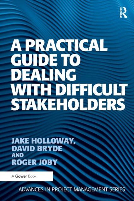 A Practical Guide to Dealing with Difficult Stakeholders, Paperback / softback Book