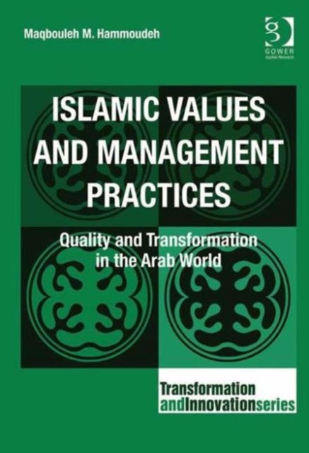 Islamic Values and Management Practices : Quality and Transformation in the Arab World, Hardback Book