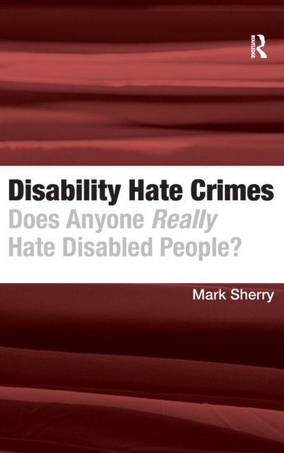 Disability Hate Crimes : Does Anyone Really Hate Disabled People?, Hardback Book
