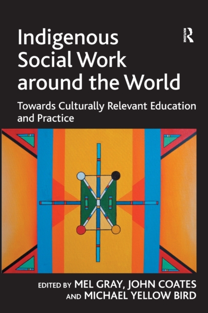 Indigenous Social Work around the World : Towards Culturally Relevant Education and Practice, Paperback / softback Book