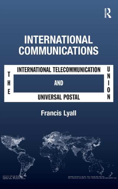 International Communications : The International Telecommunication Union and the Universal Postal Union, Hardback Book