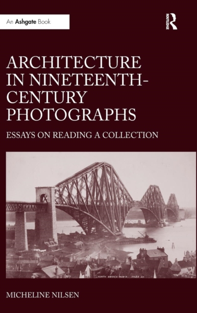 Architecture in Nineteenth-Century Photographs : Essays on Reading a Collection, Hardback Book