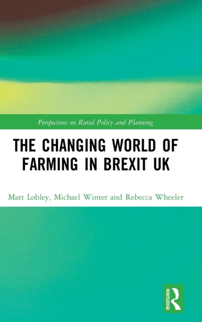 The Changing World of Farming in Brexit UK, Hardback Book