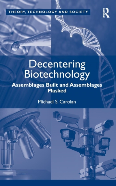 Decentering Biotechnology : Assemblages Built and Assemblages Masked, Hardback Book