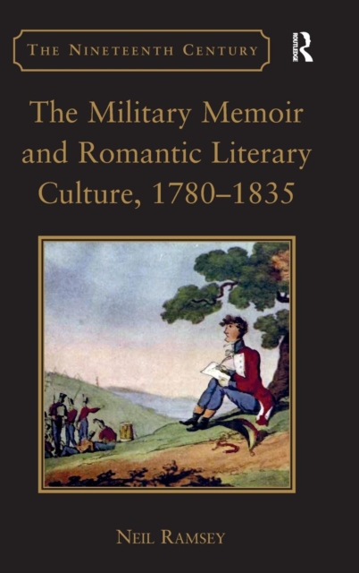 The Military Memoir and Romantic Literary Culture, 1780–1835, Hardback Book