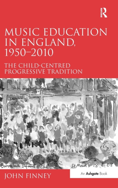Music Education in England, 1950-2010 : The Child-Centred Progressive Tradition, Hardback Book